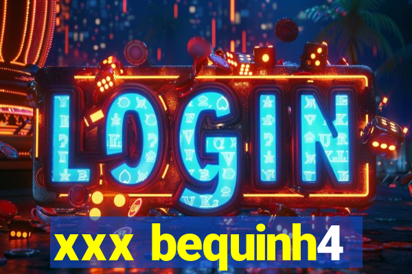 xxx bequinh4